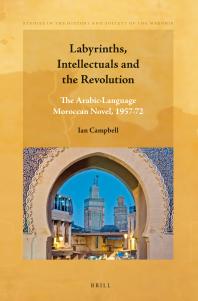 Labyrinths, Intellectuals and the Revolution : The Arabic-Language Moroccan Novel, 1957-72