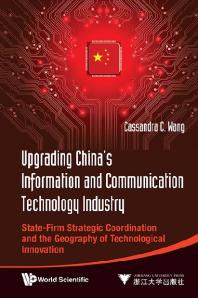 Upgrading China's Information And Communication Technology Industry: State-firm Strategic Coordination And The Geography Of Technological Innovation