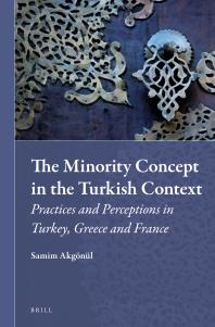 The Minority Concept in the Turkish Context : Practices and Perceptions in Turkey, Greece and France