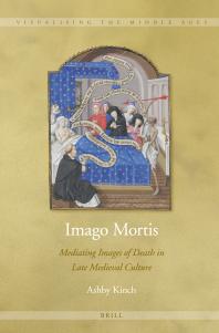 Imago Mortis : Mediating Images of Death in Late Medieval Culture