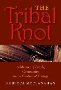 The Tribal Knot : A Memoir of Family, Community, and a Century of Change