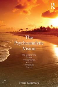 The Psychoanalytic Vision : The Experiencing Subject, Transcendence, and the Therapeutic Process