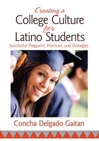 Creating a College Culture for Latino Students : Successful Programs, Practices, and Strategies