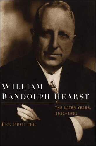 William Randolph Hearst: The Later Years, 1911-1951