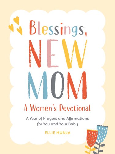 Blessings, New Mom: A Women's Devotional: A Year of Prayers and Affirmations for You and Your Baby