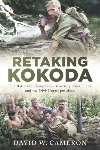 Retaking Kokoda: The Battles for Templeton's Crossing, Eora Creek and the Oivi-Gorari Positions