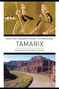 Tamarix : A Case Study of Ecological Change in the American West