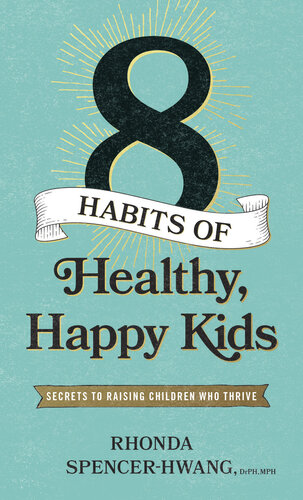 Eight Habits of Healthy, Happy Kids: Secrets to Raising Children Who Thrive