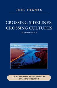 Crossing Sidelines, Crossing Cultures : Sport and Asian Pacific American Cultural Citizenship