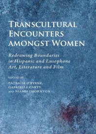 Transcultural Encounters amongst Women : Redrawing Boundaries in Hispanic and Lusophone Art, Literature and Film