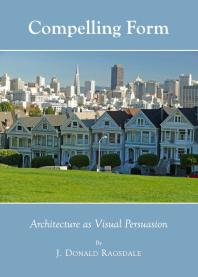 Compelling Form : Architecture as Visual Persuasion