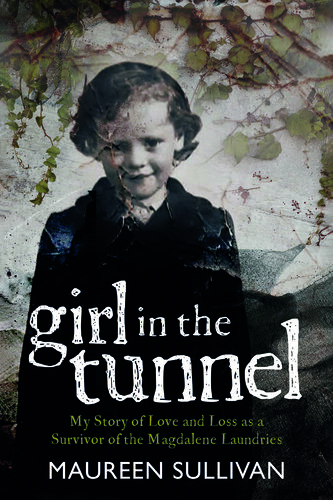 Girl in the Tunnel: My Story of Love and Loss as a Survivor of the Magdalene Laundries