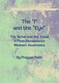 The “I” and the “Eye” : The Verbal and the Visual in Post-Renaissance Western Aesthetics