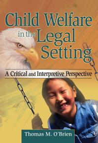 Child Welfare in the Legal Setting : A Critical and Interpretive Perspective