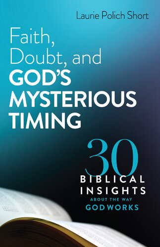 Faith, Doubt, and God's Mysterious Timing: 30 Biblical Insights about the Way God Works