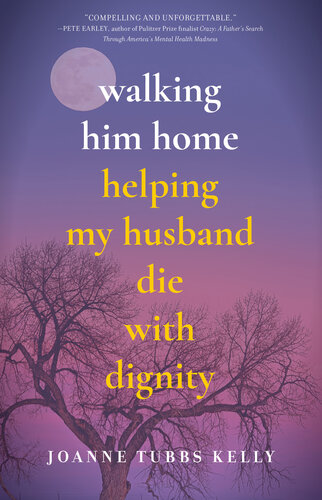 Walking Him Home: Helping My Husband Die with Dignity