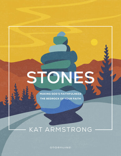 Stones: Making God's Faithfulness the Bedrock of Your Faith