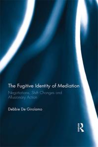 The Fugitive Identity of Mediation : Negotiations, Shift Changes and Allusionary Action