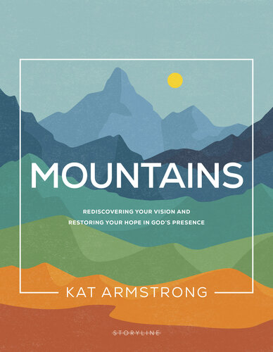 Mountains: Rediscovering Your Vision and Restoring Your Hope in God's Presence