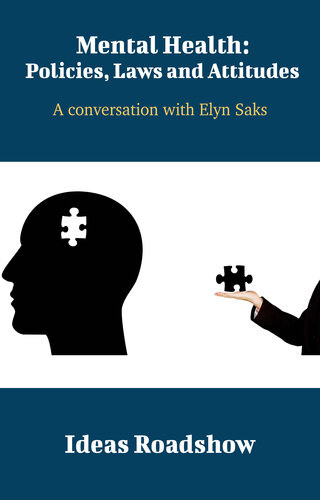 Mental Health: Policies, Laws and Attitudes: A Conversation with Elyn Saks