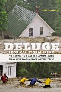 Deluge : Tropical Storm Irene, Vermont's Flash Floods, and How One Small State Saved Itself