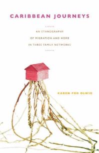 Caribbean Journeys : An Ethnography of Migration and Home in Three Family Networks