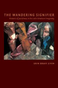 The Wandering Signifier : Rhetoric of Jewishness in the Latin American Imaginary