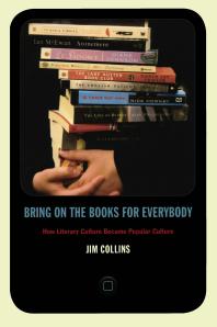 Bring on the Books for Everybody : How Literary Culture Became Popular Culture