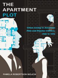 The Apartment Plot : Urban Living in American Film and Popular Culture, 1945 To 1975