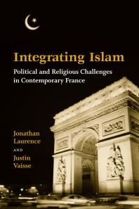 Integrating Islam : Political and Religious Challenges in Contemporary France