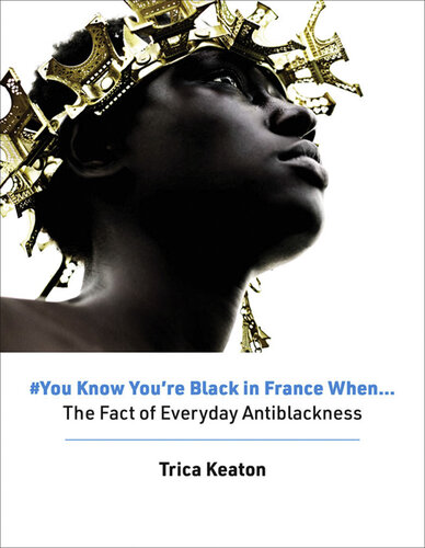 #You Know You're Black in France When: The Fact of Everyday Antiblackness