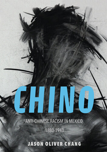 Chino: Anti-Chinese Racism in Mexico, 1880-1940