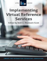 Implementing Virtual Reference Services : A LITA Guide