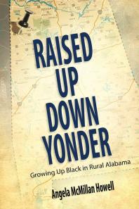 Raised up down Yonder : Growing up Black in Rural Alabama