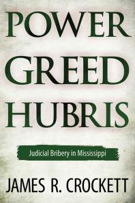 Power, Greed, and Hubris : Judicial Bribery in Mississippi