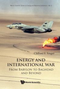 Energy And International War: From Babylon To Baghdad And Beyond : From Babylon to Baghdad and Beyond