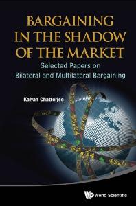 Bargaining In The Shadow Of The Market: Selected Papers On Bilateral And Multilateral Bargaining