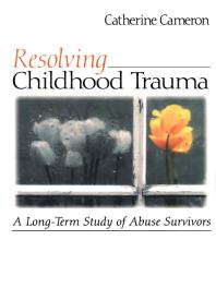 Resolving Childhood Trauma : A Long-Term Study of Abuse Survivors