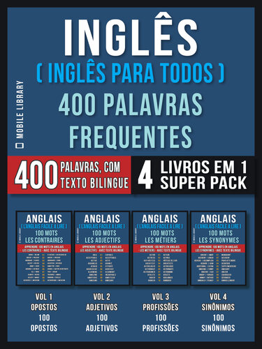 Inglês ( Inglês Para Todos ) 400 Palavras Frequentes (4 Livros em 1 Super Pack): 400 palavras em Inglês explicadas em Português com Texto Bilingue