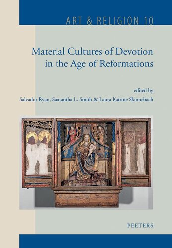 Material Cultures of Devotion in the Age of Reformations (Art & Religion, 10)