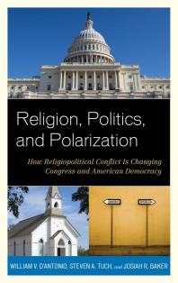 Religion, Politics, and Polarization : How Religiopolitical Conflict Is Changing Congress and American Democracy