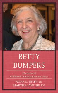 Betty Bumpers : Champion of Childhood Immunization and Peace