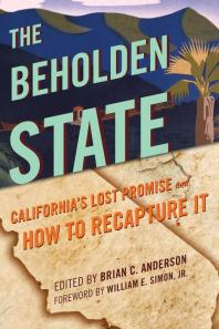 The Beholden State : California’s Lost Promise and How to Recapture It