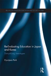 Re-Evaluating Education in Japan and Korea : De-Mystifying Stereotypes