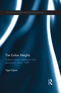 The Golan Heights : Political History, Settlement and Geography Since 1949