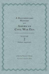 A Documentary History of the American Civil War Era : Volume 2, Political Arguments