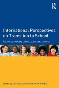 International Perspectives on Transition to School : Reconceptualising Beliefs, Policy and Practice