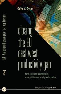 Closing The Eu East-west Productivity Gap: Foreign Direct Investment, Competitiveness And Public Policy : Foreign Direct Investment, Competitiveness and Public Policy