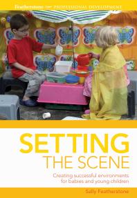 Setting the Scene : Creating Successful Environments for Babies and Young Children