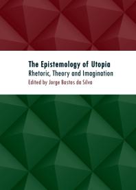 The Epistemology of Utopia : Rhetoric, Theory and Imagination